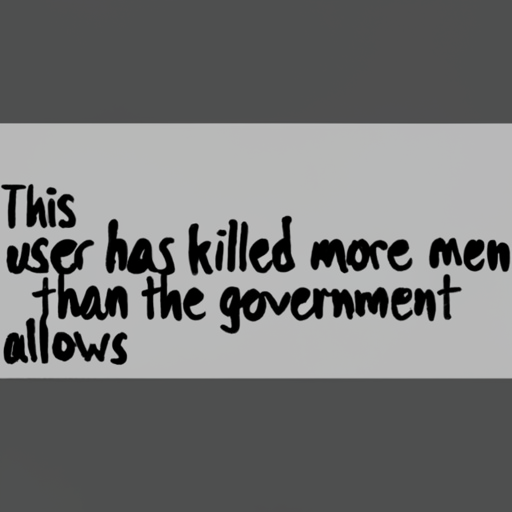 [Description] a black screen with white text that says this user has killed more men than the government allows. [Text]This [newline] user has killed more men [newline] than the government [newline] allows