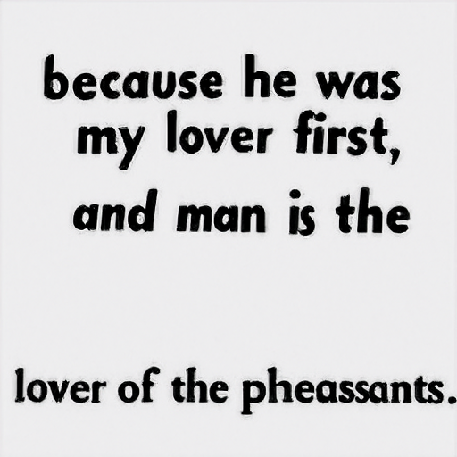  because he was
 my lover first,
 and man is the
 lover of the pheasants.
