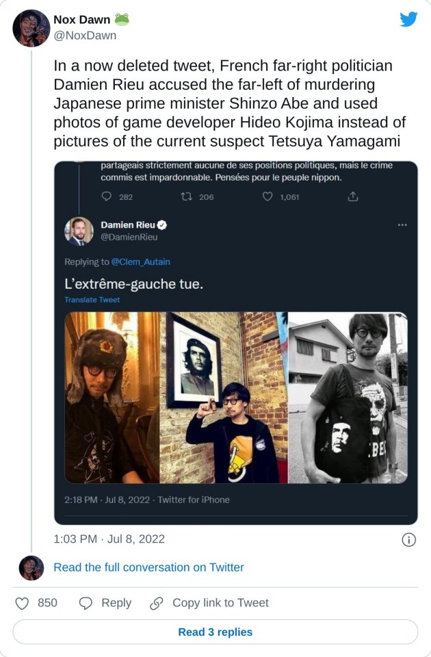 In a now deleted tweet, French far-right politician Damien Rieu accused the far-left of murdering Japanese prime minister Shinzo Abe and used photos of game developer Hideo Kojima instead of pictures of the current suspect Tetsuya Yamagami pic.twitter.com/2zpmL5kVnD

— Nox Dawn 🐸 (@NoxDawn) July 8, 2022