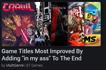 a Backloggd list: game titles most improved by adding "in my ass" to the end