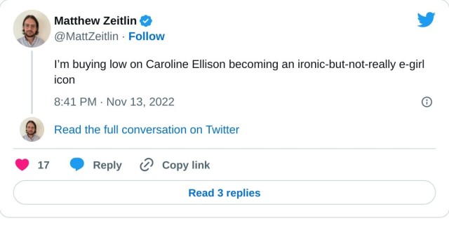 I’m buying low on Caroline Ellison becoming an ironic-but-not-really e-girl icon

— Matthew Zeitlin (@MattZeitlin) November 13, 2022