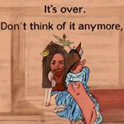  It's over.
 Don't think of it anymore,