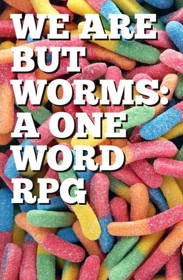 A mass of colorful gummy worms. On it, the text "we are but worms: a one word rpg". 