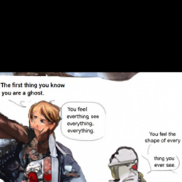  The first thing you know
 you are a ghost.
 You feel
 everything, see
 everything, sense
 everything.
 You feel the
 shape of every
 thing
 you
 ever see.