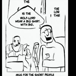  THE
 LOR
 THE
 IS THE
 WOLF-LORD
 WEAR A BIG SHIRT.
 WITH BIG.
 MUG FOR THE SHORT PEOPLE