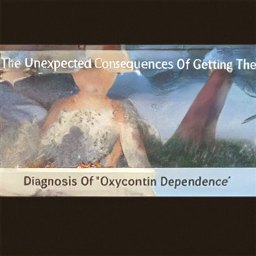  The Unexpected Consequences Of Getting The
 Diagnosis Of 'Oxycontin Dependence'