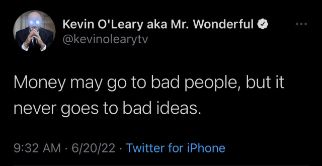 Tweet from Kevin O'Leary that reads "Money may go to bad people, but it never goes to bad ideas."