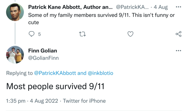 A Twitter conversation.
"Some of my family members survived 9/11. This isn't funny or cute"
"Most people survived 9/11"