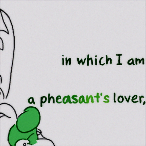  in which I am
 a pheasant's lover,