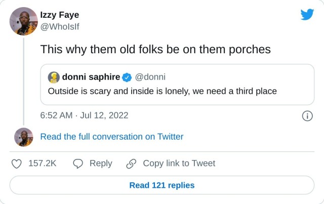 This why them old folks be on them porches https://t.co/7nmhtWb4W4

— Izzy Faye (@WhoIsIf) July 12, 2022