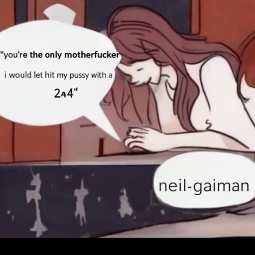 [Description] a pic of a young woman lying on the ground with text that says ` [Text]"you're the only motherfucker [newline]  i would let hit my pussy with a [newline]  2x4" [newline]  neil-gaiman