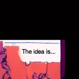  The idea is...