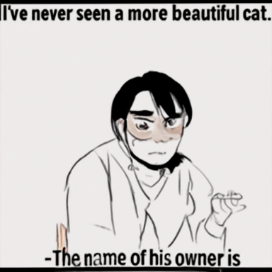  I've never seen a more beautiful cat.
-The name of his owner is